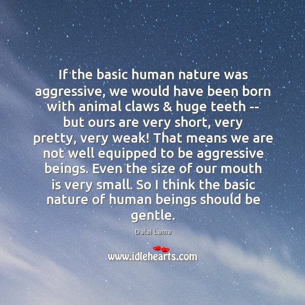 If the basic human nature was aggressive, we would have been born Nature Quotes Image