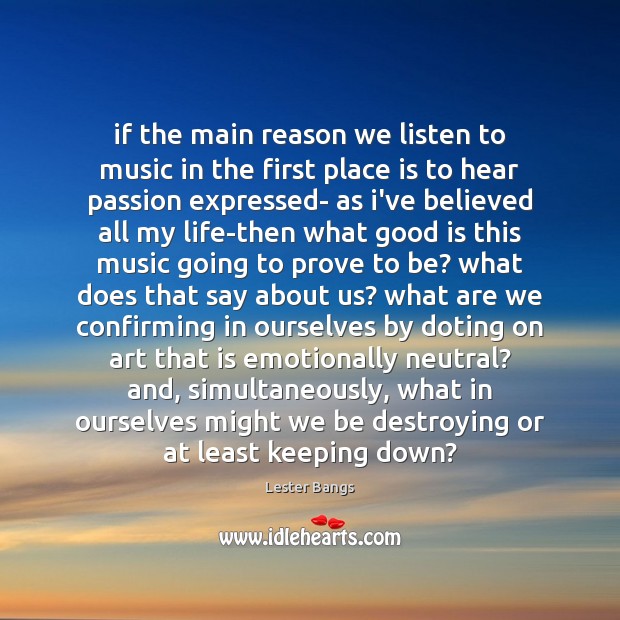 If the main reason we listen to music in the first place Passion Quotes Image