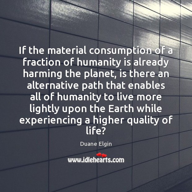 If the material consumption of a fraction of humanity is already harming Image