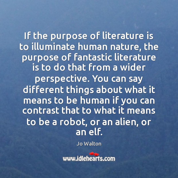 If the purpose of literature is to illuminate human nature, the purpose Nature Quotes Image