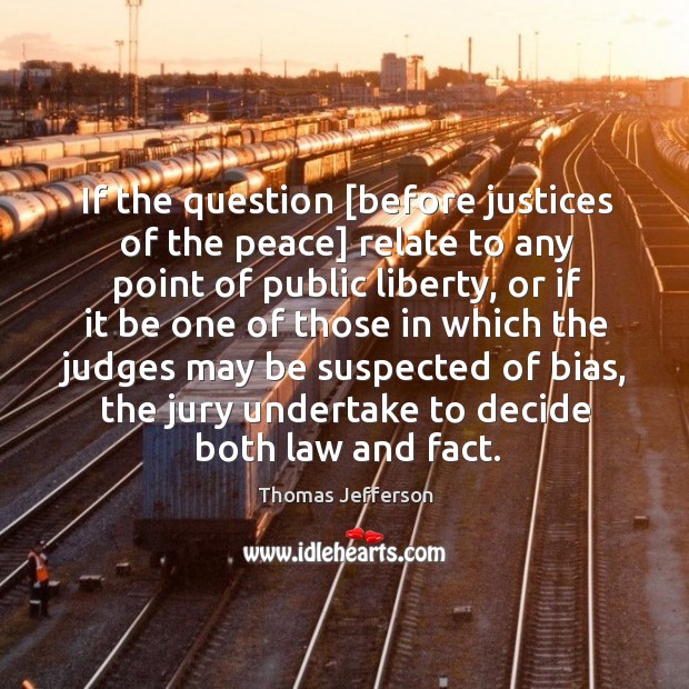 If the question [before justices of the peace] relate to any point Thomas Jefferson Picture Quote