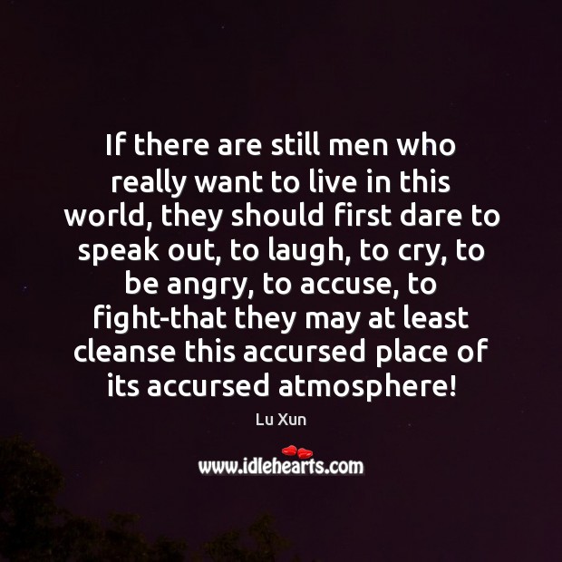 If there are still men who really want to live in this Lu Xun Picture Quote