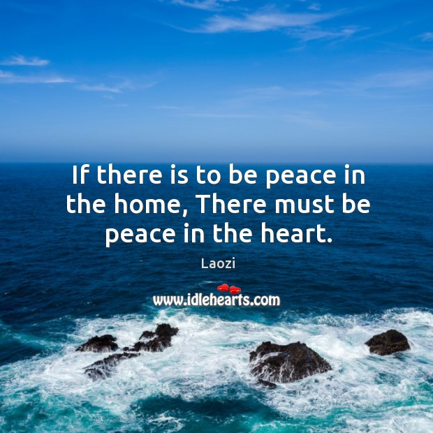 If there is to be peace in the home, There must be peace in the heart. Image