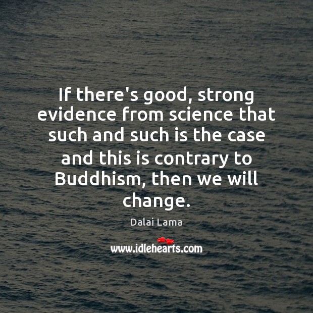 If there’s good, strong evidence from science that such and such is Dalai Lama Picture Quote