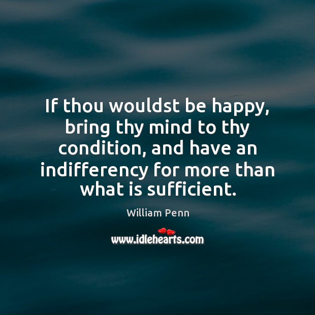 If thou wouldst be happy, bring thy mind to thy condition, and Picture Quotes Image