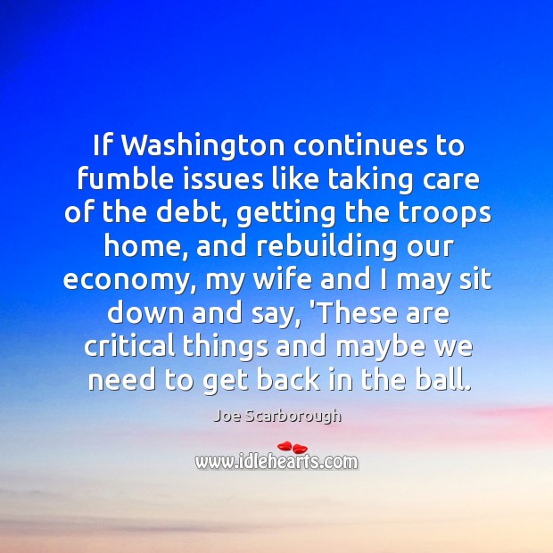 If Washington continues to fumble issues like taking care of the debt, Economy Quotes Image