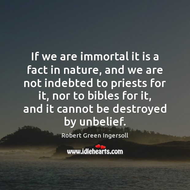 If we are immortal it is a fact in nature, and we Nature Quotes Image