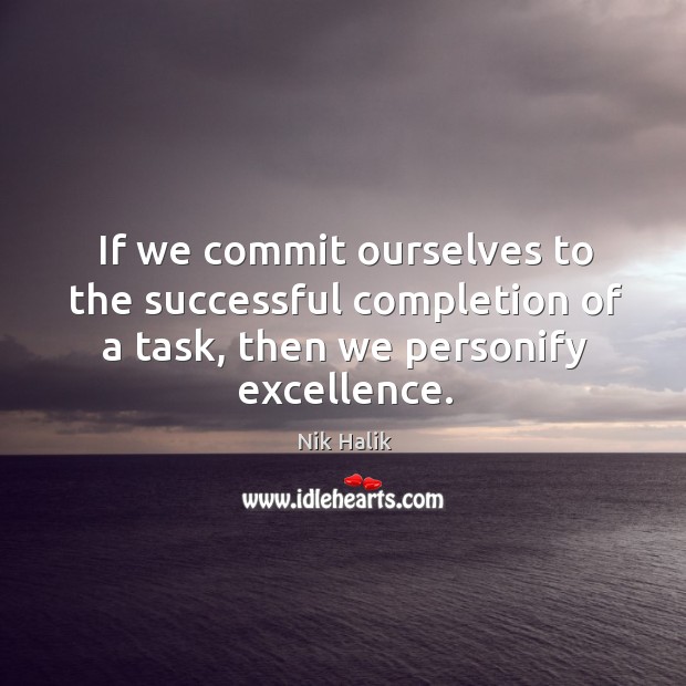 If we commit ourselves to the successful completion of a task, then Nik Halik Picture Quote