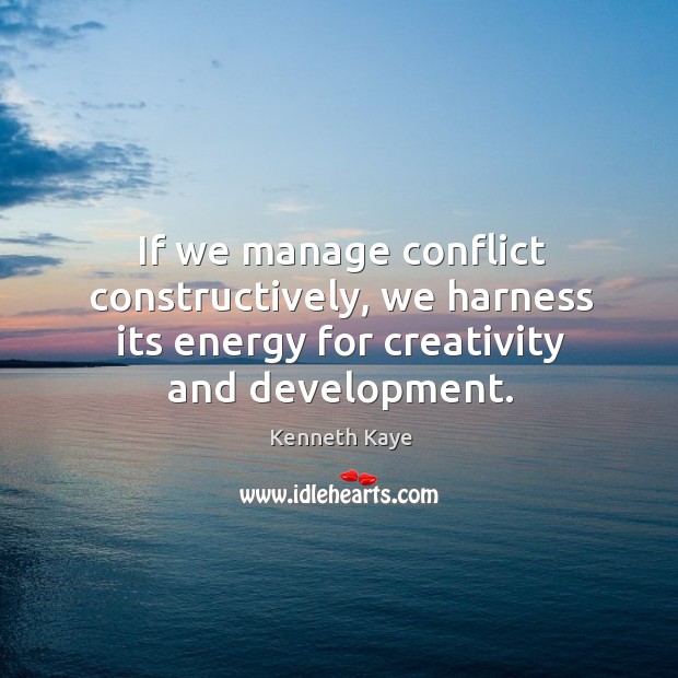 If we manage conflict constructively, we harness its energy for creativity and Image