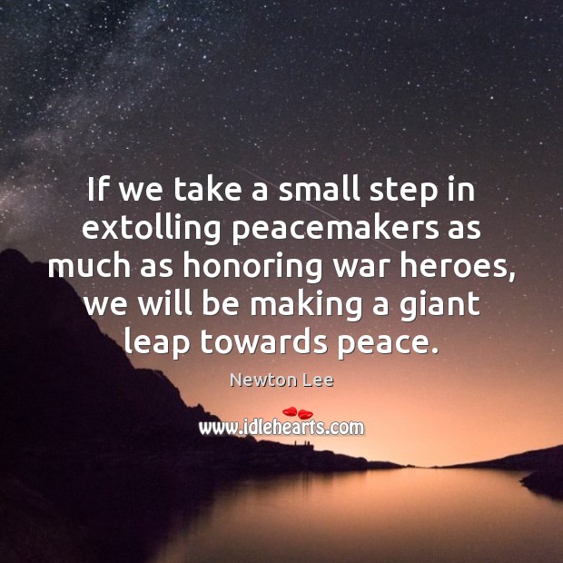 If we take a small step in extolling peacemakers as much as Newton Lee Picture Quote