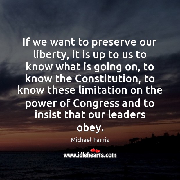 If we want to preserve our liberty, it is up to us Michael Farris Picture Quote