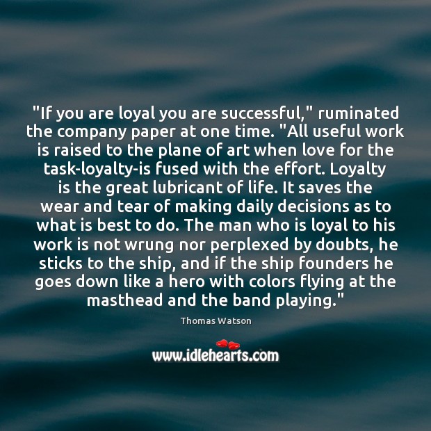 “If you are loyal you are successful,” ruminated the company paper at Effort Quotes Image