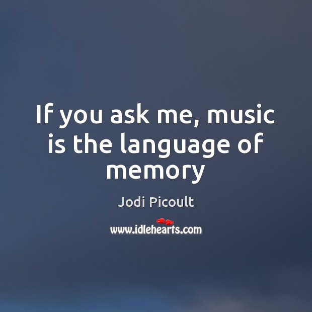 If you ask me, music is the language of memory Music Quotes Image