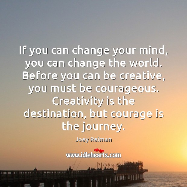 If you can change your mind, you can change the world. Before Courage Quotes Image