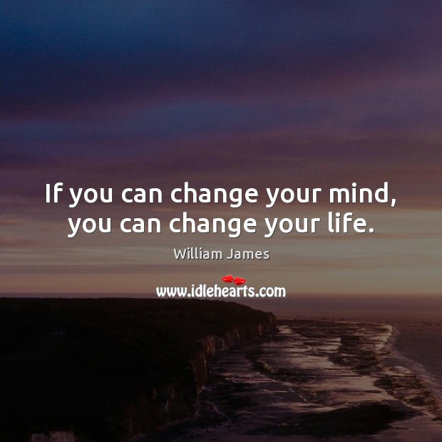 If you can change your mind, you can change your life. Image