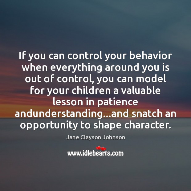 If you can control your behavior when everything around you is out Behavior Quotes Image