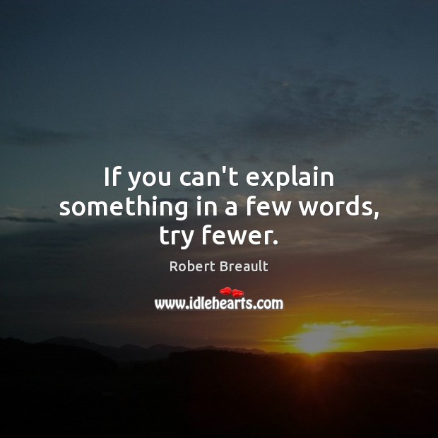 If You Can T Explain Something In A Few Words Try Fewer Idlehearts