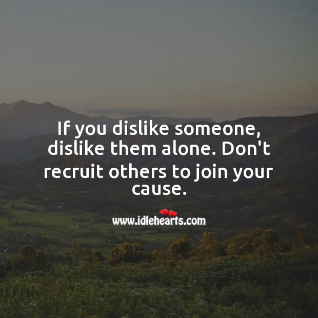 If You Dislike Someone Dislike Them Alone Idlehearts