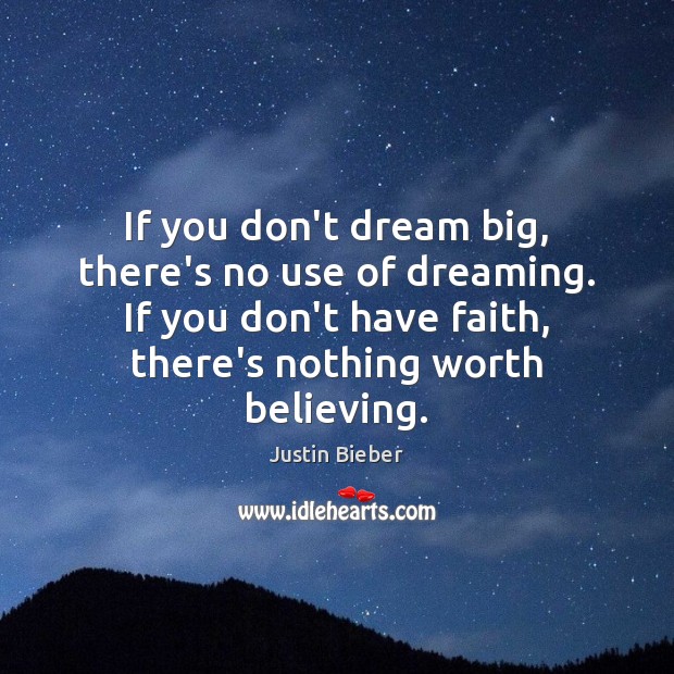 If you don’t dream big, there’s no use of dreaming. If you Faith Quotes Image