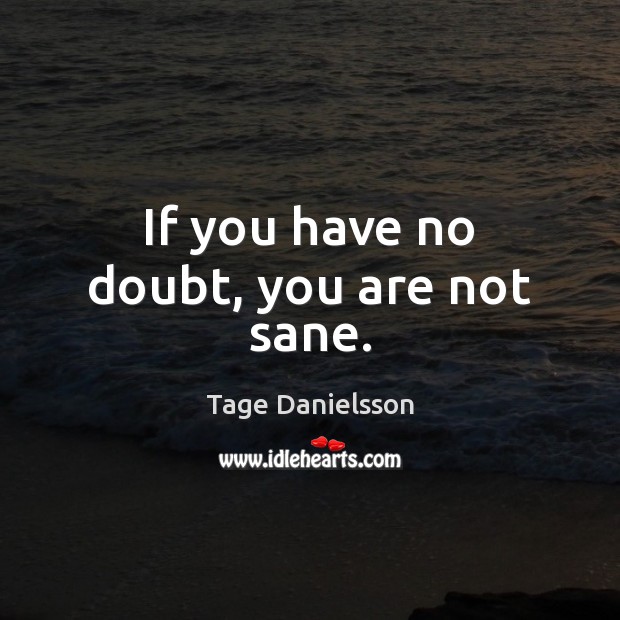 If you have no doubt, you are not sane. Picture Quotes Image