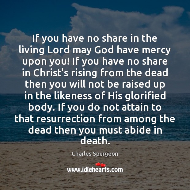 If you have no share in the living Lord may God have Charles Spurgeon Picture Quote