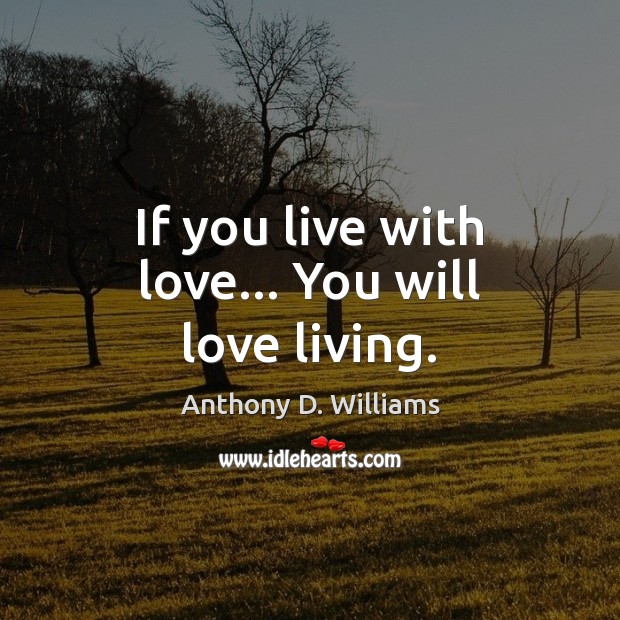 If you live with love… You will love living. Picture Quotes Image