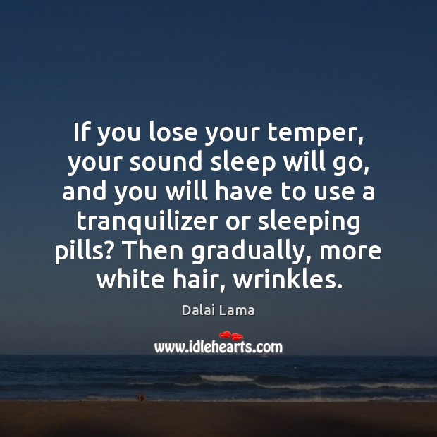 If you lose your temper, your sound sleep will go, and you Dalai Lama Picture Quote