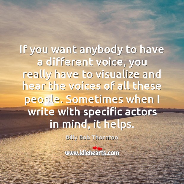 If you want anybody to have a different voice, you really have Billy Bob Thornton Picture Quote