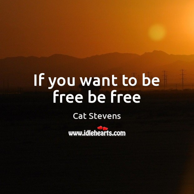 If you want to be free be free Picture Quotes Image