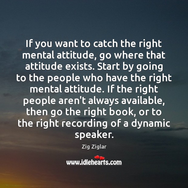 If you want to catch the right mental attitude, go where that Image