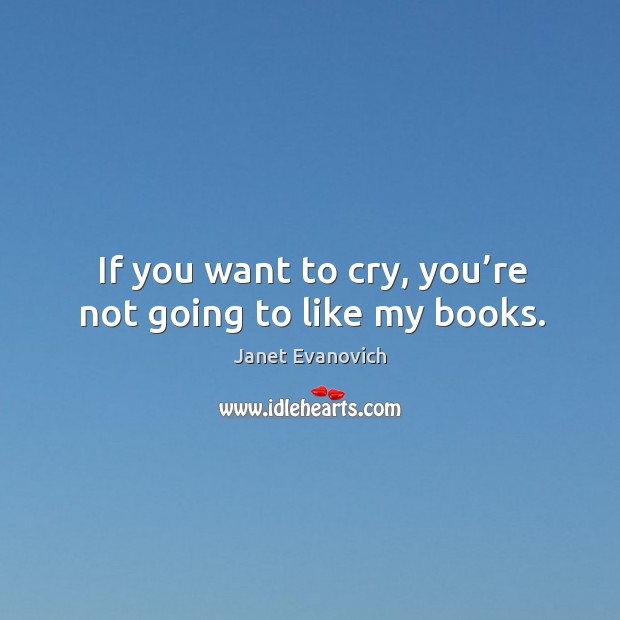 If you want to cry, you’re not going to like my books. Image