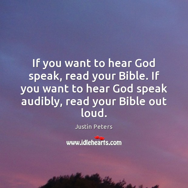 If you want to hear God speak, read your Bible. If you Justin Peters Picture Quote