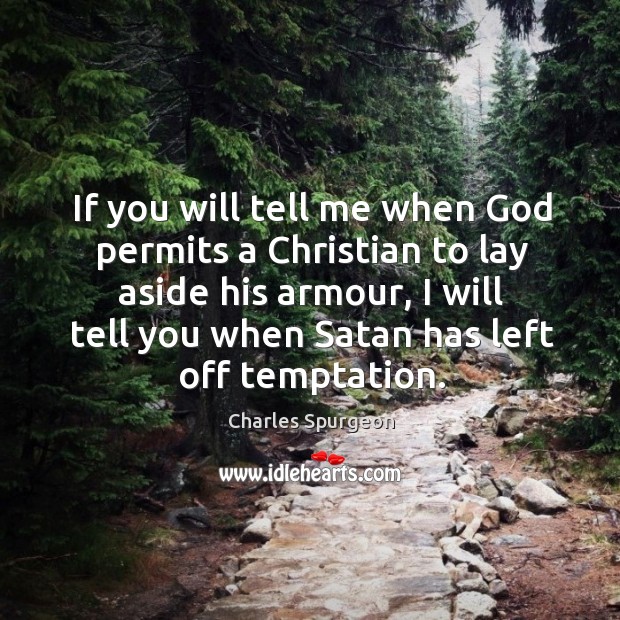 If you will tell me when God permits a Christian to lay Charles Spurgeon Picture Quote