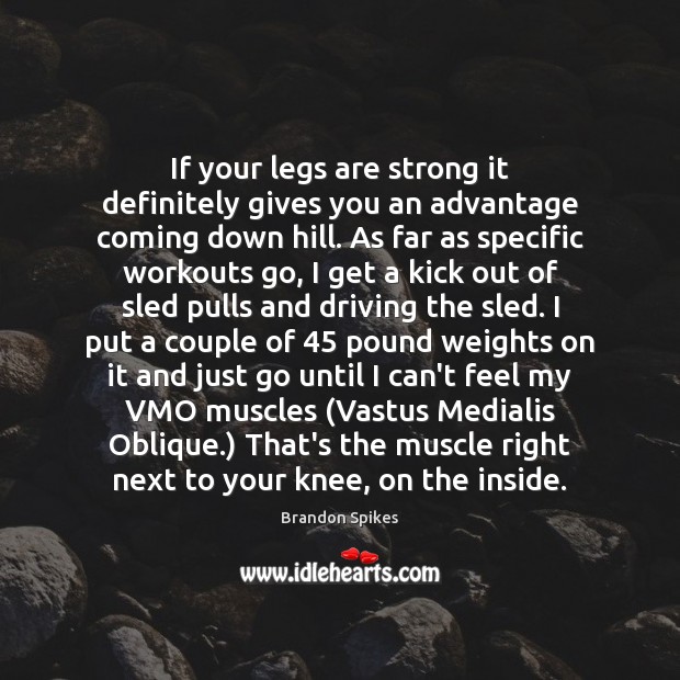 If your legs are strong it definitely gives you an advantage coming Driving Quotes Image
