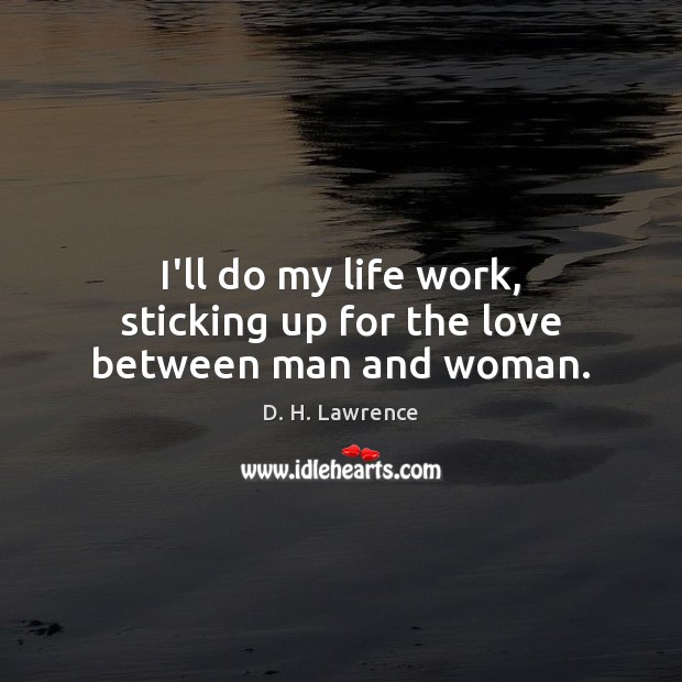 I’ll do my life work, sticking up for the love between man and woman. Image