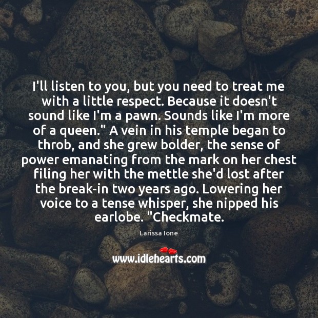 I’ll listen to you, but you need to treat me with a Respect Quotes Image