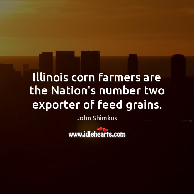 Illinois corn farmers are the Nation’s number two exporter of feed grains. Image