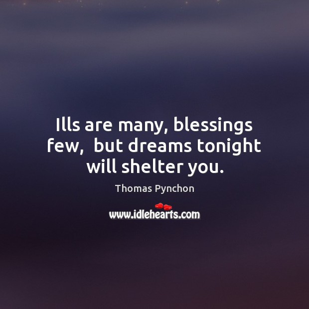 Ills are many, blessings few,  but dreams tonight will shelter you. Blessings Quotes Image
