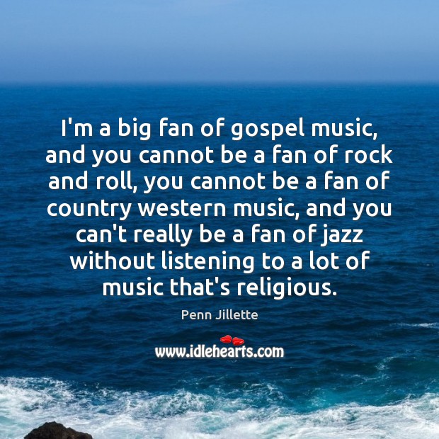 I’m a big fan of gospel music, and you cannot be a Image