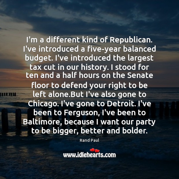 I’m a different kind of Republican. I’ve introduced a five-year balanced budget. Rand Paul Picture Quote