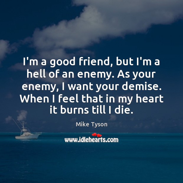 I’m a good friend, but I’m a hell of an enemy. As Enemy Quotes Image