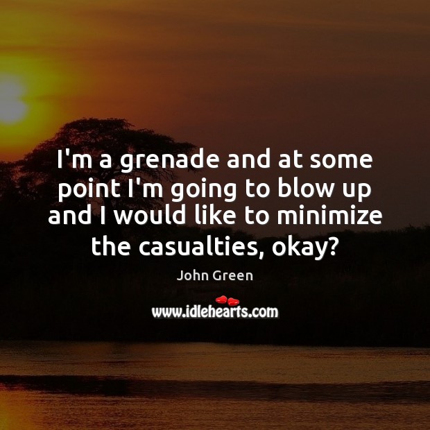 I’m a grenade and at some point I’m going to blow up Picture Quotes Image