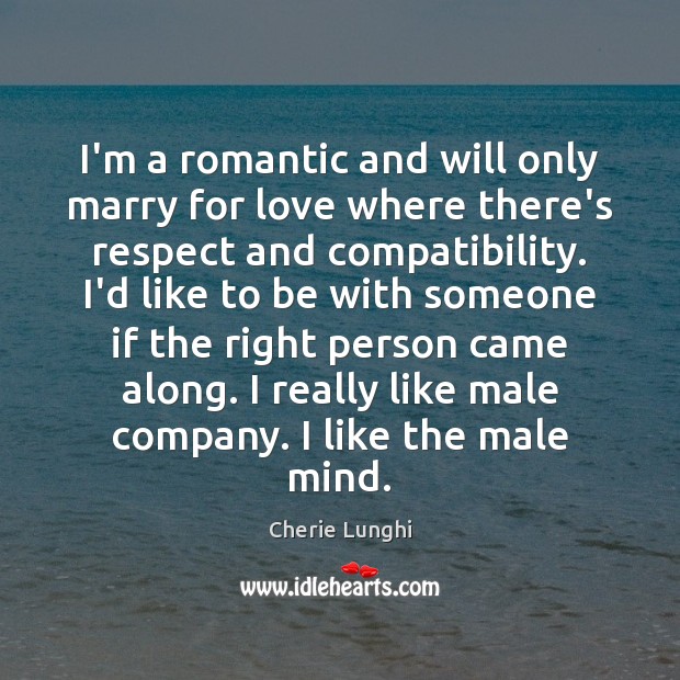 I’m a romantic and will only marry for love where there’s respect Respect Quotes Image