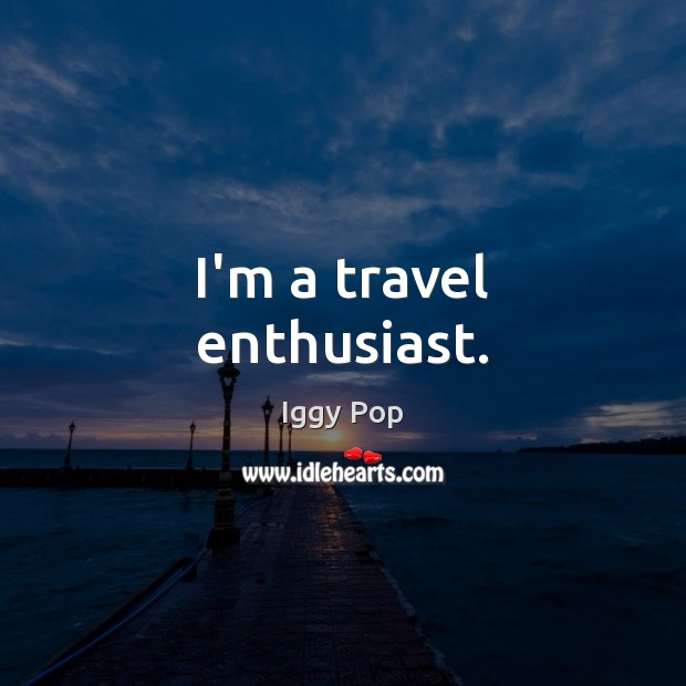 I’m a travel enthusiast. Image