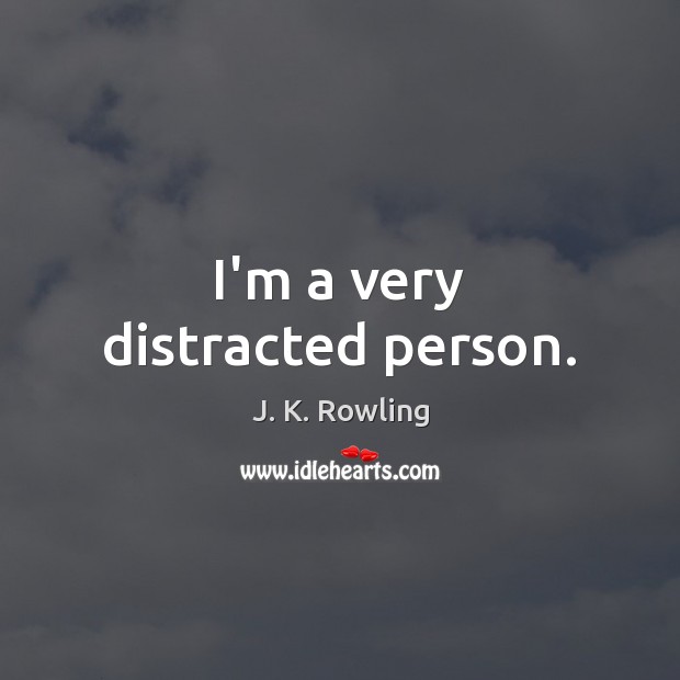 I’m a very distracted person. Picture Quotes Image