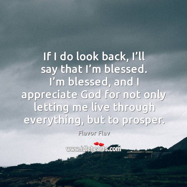 I’m blessed, and I appreciate God for not only letting me live through everything, but to prosper. Image