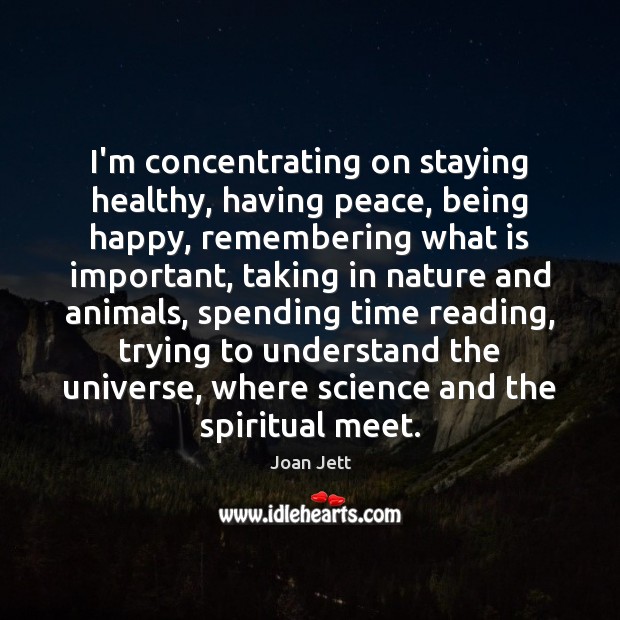 I’m concentrating on staying healthy, having peace, being happy, remembering what is Nature Quotes Image