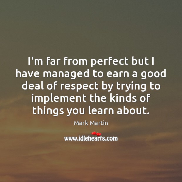 I’m far from perfect but I have managed to earn a good Respect Quotes Image