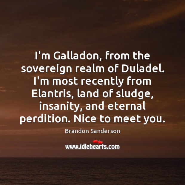 I’m Galladon, from the sovereign realm of Duladel. I’m most recently from Image