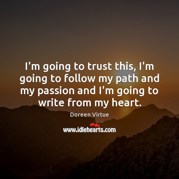 I’m going to trust this, I’m going to follow my path and Passion Quotes Image